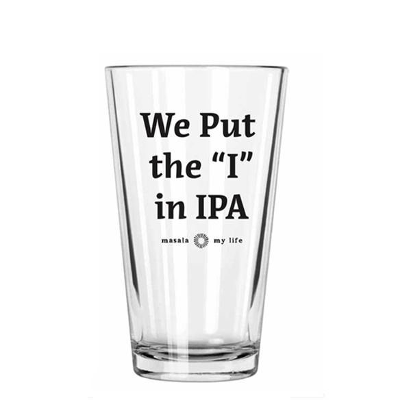 We Put the "I" in IPA Pint Glass - Masala My Life