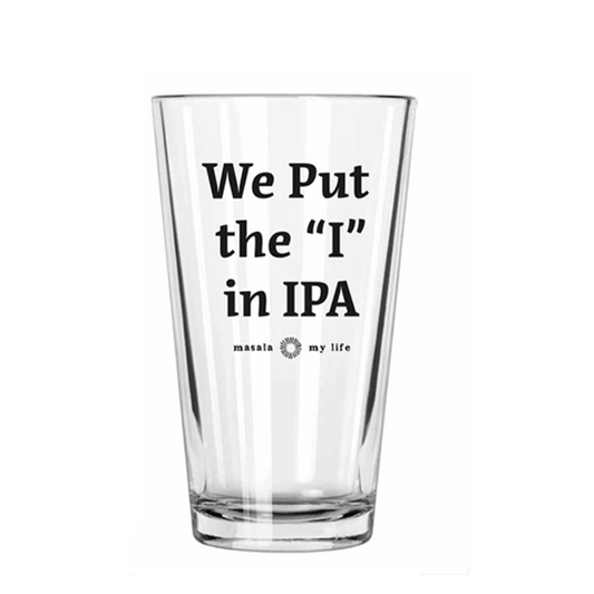 We Put the "I" in IPA Pint Glass - Masala My Life